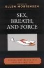 Sex, Breath, and Force : Sexual Difference in a Post-Feminist Era - Book