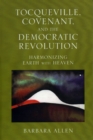 Tocqueville, Covenant, and the Democratic Revolution : Harmonizing Earth with Heaven - Book