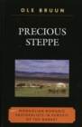 Precious Steppe : Mongolian Nomadic Pastoralists in Pursuit of the Market - Book