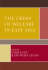 The Crisis of Welfare in East Asia - Book