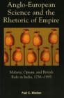 Anglo-European Science and the Rhetoric of Empire : Malaria, Opium, and British Rule in India, 1756D1895 - Book