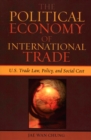 The Political Economy of International Trade : U.S. Trade Laws, Policy, and Social Cost - Book