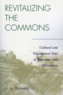Revitalizing the Commons : Cultural and Educational Sites of Resistance and Affirmation - Book