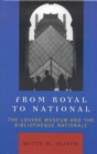 From Royal to National : The Louvre Museum and the Bibliotheque Nationale - Book