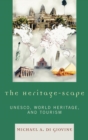 The Heritage-scape : UNESCO, World Heritage, and Tourism - Book
