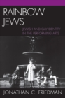 Rainbow Jews : Jewish and Gay Identity in the Performing Arts - Book