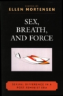 Sex, Breath, and Force : Sexual Difference in a Post-Feminist Era - Book
