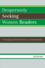 Desperately Seeking Women Readers : U.S. Newspapers and the Construction of a Female Readership - Book