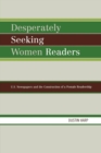 Desperately Seeking Women Readers : U.S. Newspapers and the Construction of a Female Readership - Book