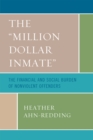 The 'Million Dollar Inmate' : The Financial and Social Burden of Nonviolent Offenders - Book