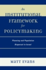 An Institutional Framework for Policymaking : Planning and Population Dispersal in Israel - Book