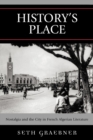 History's Place : Nostalgia and the City in French Algerian Literature - Book