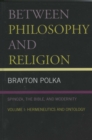 Between Philosophy and Religion, Vol. I : Spinoza, the Bible, and Modernity - Book