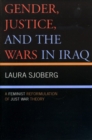 Gender, Justice, and the Wars in Iraq : A Feminist Reformulation of Just War Theory - Book