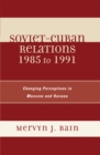 Soviet-Cuban Relations 1985 to 1991 : Changing Perceptions in Moscow and Havana - Book