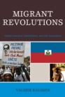 Migrant Revolutions : Haitian Literature, Globalization, and U.S. Imperialism - Book