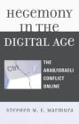 Hegemony in the Digital Age : The Arab/Israeli Conflict Online - Book