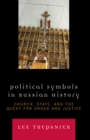 Political Symbols in Russian History : Church, State, and the Quest for Order and Justice - Book