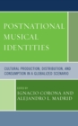 Postnational Musical Identities : Cultural Production, Distribution, and Consumption in a Globalized Scenario - Book