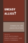 Uneasy Allies? : Evangelical and Jewish Relations - Book