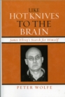 Like Hot Knives to the Brain : James Ellroy's Search for Himself - Book