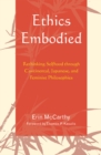 Ethics Embodied : Rethinking Selfhood Through Continental, Japanese, and Feminist Philosophies - Book