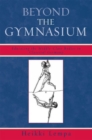 Beyond the Gymnasium : Educating the Middle-class Bodies in Classical Germany - Book
