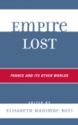 Empire Lost : France and Its Other Worlds - Book