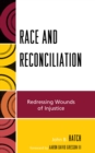 Race and Reconciliation : Redressing Wounds of Injustice - Book