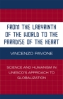From the Labyrinth of the World to the Paradise of the Heart : Science and Humanism in UNESCO's Approach to Globalization - Book