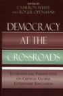 Democracy at the Crossroads : International Perspectives on Critical Global Citizenship Education - Book