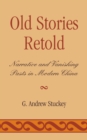 Old Stories Retold : Narrative and Vanishing Pasts in Modern China - Book