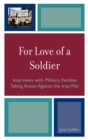 For Love of a Soldier : Interviews with Military Families Taking Action Against the Iraq War - Book