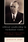 Ethical Leadership in Turbulent Times : Modeling the Public Career of George C. Marshall - Book