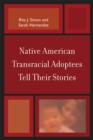 Native American Transracial Adoptees Tell Their Stories - Book