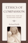 Ethics of Compassion : Bridging Ethical Theory and Religious Moral Discourse - Book