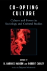 Co-opting Culture : Culture and Power in Sociology and Cultural Studies - Book