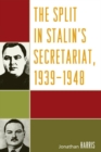 The Split in Stalin's Secretariat, 1939-1948 - Book