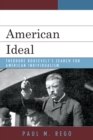 American Ideal : Theodore Roosevelt's Search for American Individualism - Book