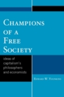 Champions of a Free Society : Ideas of Capitalism's Philosophers and Economists - Book