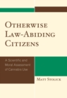 Otherwise Law-Abiding Citizens : A Scientific and Moral Assessment of Cannabis Use - Book