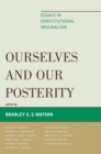 Ourselves and Our Posterity : Essays in Constitutional Originalism - Book