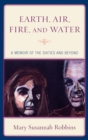 Earth, Air, Fire, and Water : a Memoir of the Sixties and Beyond - Book