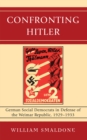Confronting Hitler : German Social Democrats in Defense of the Weimar Republic, 1929-1933 - Book