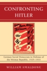 Confronting Hitler : German Social Democrats in Defense of the Weimar Republic, 1929-1933 - Book