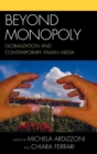 Beyond Monopoly : Globalization and Contemporary Italian Media - Book