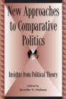 New Approaches to Comparative Politics : Insights from Political Theory - Book