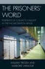 The Prisoners' World : Portraits of Convicts Caught in the Incarceration Binge - Book