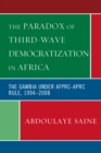 The Paradox of Third-Wave Democratization in Africa : The Gambia under AFPRC-APRC Rule, 1994-2008 - Book