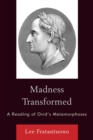 Madness Transformed : A Reading of Ovid's Metamorphoses - Book